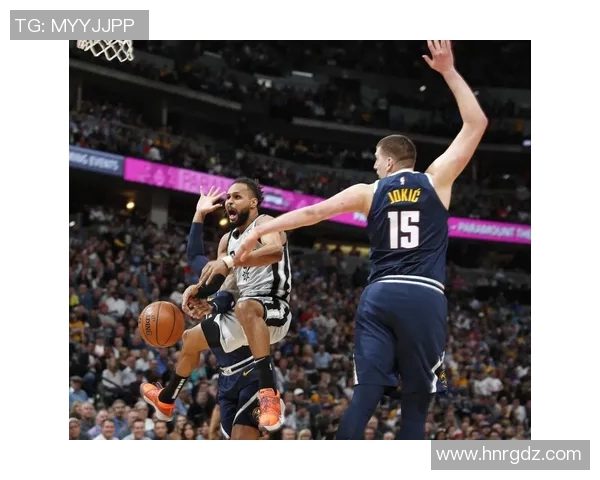 今天掘金对阵马刺精彩直播全程回顾与赛后分析尽在这里